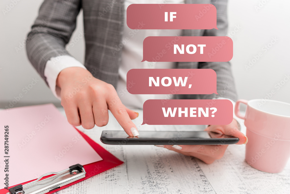 Poster text sign showing if not now when question. business photo text start acting from this moment do not