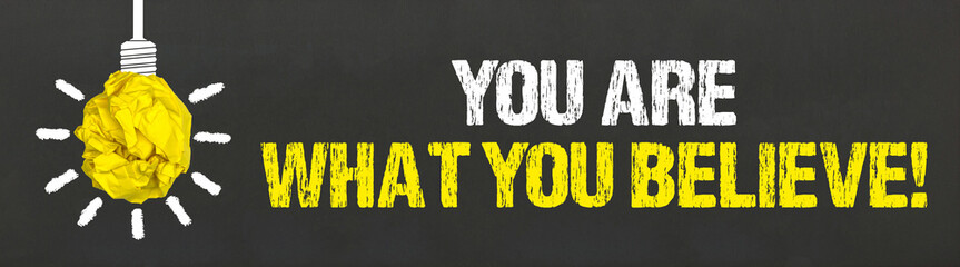 You are what you believe! 