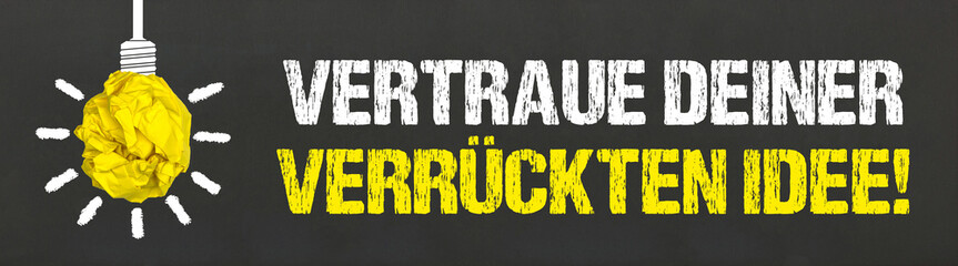 Vertraue deiner verrückten Idee!