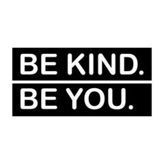 BE KIND BE YOU -  Vector illustration design for banner, t shirt graphics, fashion prints, slogan tees, stickers, cards, posters and other creative uses