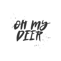 Oh my deer vector brush lettering phrase. Handwritten Christmas typography print  Hand drawn decorative design element.