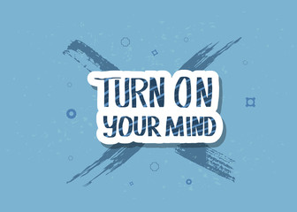 Obraz premium Turn on your mind quote. Vector text.