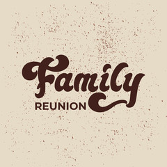 Family Reunion - lettering sign design. Vector illustration.