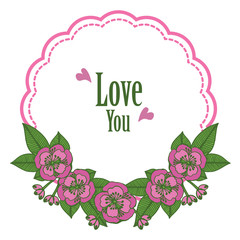 Write of love you, romantic retro style, with nature leaf flower frame. Vector