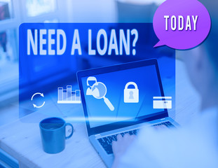 Text sign showing Need A Loan Question. Business photo text asking he need money expected paid back...