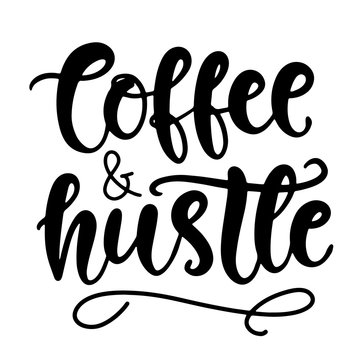 Coffee and Hustle. T Shirt Design, Funny Hand Lettering Quote