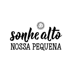 Dream big little one in Portuguese. Ink illustration with hand-drawn lettering.