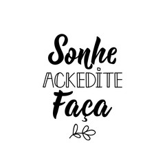 Dream. Believe. Do it - in Portuguese. Ink illustration with hand-drawn lettering.