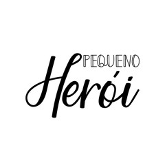 Little hero in Portuguese. Ink illustration with hand-drawn lettering. Pequeno heroi