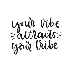 Your vibe attracts your tribe inspirational lettering vector illustration. Calligraphy quote in black color on white background for poster, invitation, greeting card or t-shirt print design