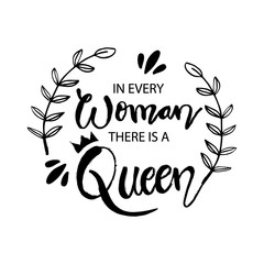 Fototapeta na wymiar In every woman there is a queen. Quotes. Hand lettering calligraphy.