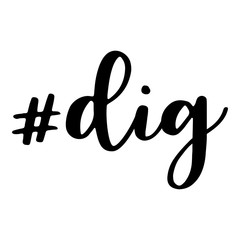 Dig. Hashtag, text or phrase. Lettering for greeting cards, prints or designs. Illustration.