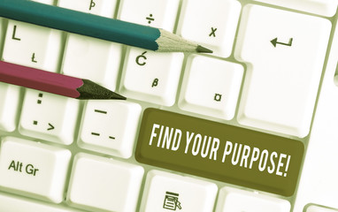 Conceptual hand writing showing Find Your Purpose. Concept meaning reason for something is done or...