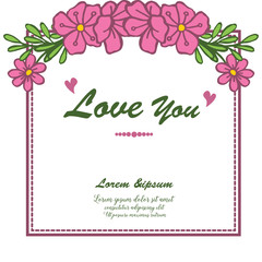 Calligraphic card love you, place for text, with green leaves and pink floral frame. Vector