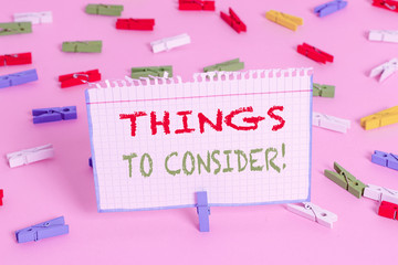 Writing note showing Things To Consider. Business concept for think about something carefully in order to make decision