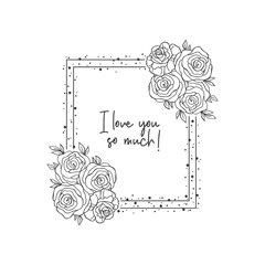 Hand Drawn Roses Square Flowers Frame with  text - I love you so much! Valentine's Day Invitation Card.