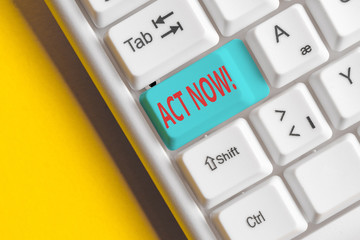 Handwriting text Act Now. Conceptual photo do not hesitate and start working or doing stuff right...