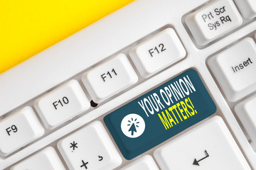 Word writing text Your Opinion Matters. Business photo showcasing show you do not agree with something that just been said White pc keyboard with empty note paper above white background key copy space