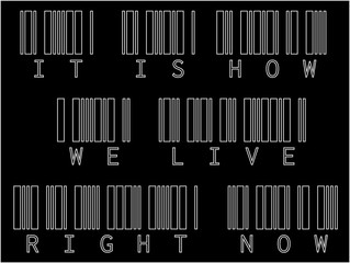 This is how we live right now, Ironically showing how we are like bar codes, or numbers