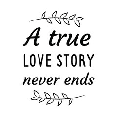 A true love story never ends. Calligraphy saying for print. Vector Quote 