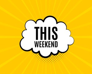 This weekend symbol. Chat speech bubble. Special offer sign. Sale. Yellow vector banner with bubble. This weekend text. Chat badge. Colorful background. Vector