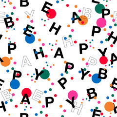 Colorful Polka dots mixed with wording  “BE HAPPY” Vector seamless pattern in typo play font.  ,Design for fashion,web, wallpaper, fabric, wrapping and all prints