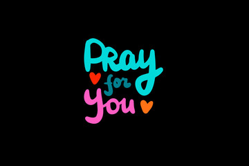 pray for you hand drawn vector illustration lettering in cartoon comic style with heart symbol