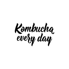 Kombucha every day. Vector illustration. Lettering. Ink illustration. Kombucha healthy fermented probiotic tea.