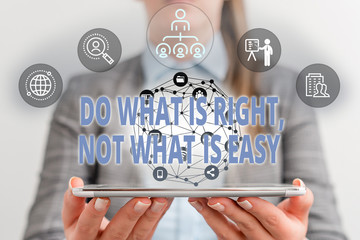Writing note showing Do What Is Right Not What Is Easy. Business concept for willing to stand up...