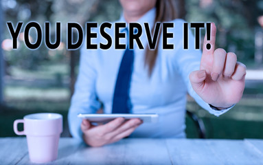 Conceptual hand writing showing You Deserve It. Concept meaning should have it because of their...