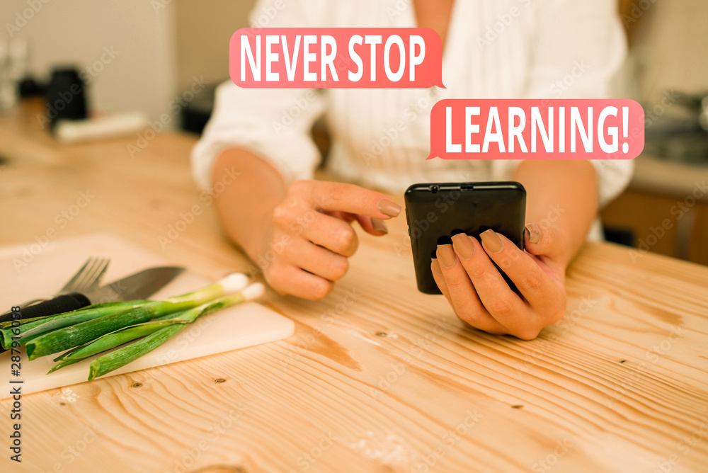 Poster conceptual hand writing showing never stop learning. concept meaning keep on studying gaining new kn