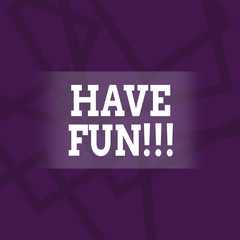 Conceptual hand writing showing Have Fun. Concept meaning wish somebody good and enjoyable time when they do something Geometric Outlined Shape in Violet Monochrome Abstract Pattern