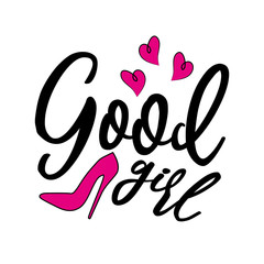 Good girl, positive handwritten text, with  high-heeled pink shoe, and hearts. Good for posters, greeting cards, textiles, gifts, other sets. 
