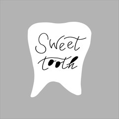 Cute cartoon teeth  with inscription sweet tooth. Vector illustration. Hand drawn. Lettering.