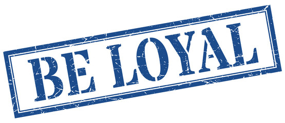 be loyal stamp. be loyal square grunge sign. be loyal