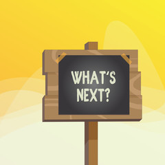Writing note showing What S Next Question. Business concept for asking demonstrating about his coming action or behavior Wood plank wood stick pole paper note attached adhesive tape