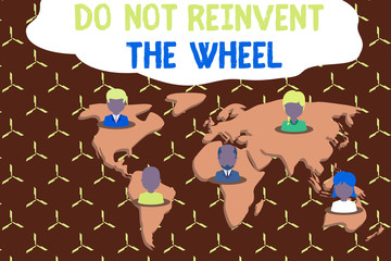 Writing note showing Do Not Reinvent The Wheel. Business concept for stop duplicating a basic method previously done Connection multiethnic persons all Global business earth map