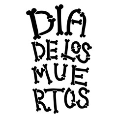 Dia de los muertos (Day of the dead). Lettering phrase from bones on white background. Design element for poster, card, banner.