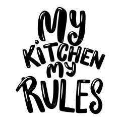 My kitchen my rules.  Lettering phrase on white background. Design element for poster, banner, t shirt, emblem.