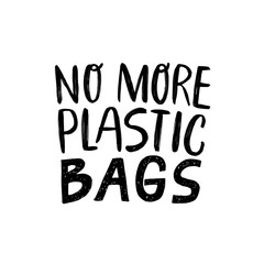 No more plastic BAGS. Modern Hand lettering quote. Ogranic, ecology phrase. Save the planet, zero waste, bio quote. Print design. Slow fashion.