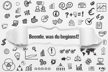 Beende,was du beginnst!