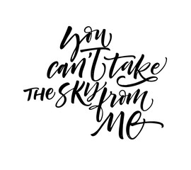 You can't take the sky from me card. Modern vector brush calligraphy. Ink illustration with hand-drawn lettering. 