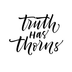 Truth has thorns card. Modern vector brush calligraphy. Ink illustration with hand-drawn lettering. 