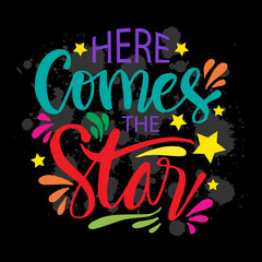 Here Comes The Star. Typography slogan for t shirt Design.
