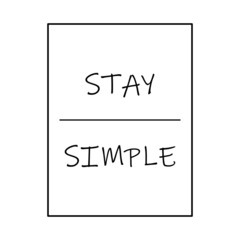 Stay simple -  Typography graphic design for t-shirt graphics, banner, fashion prints, slogan tees, stickers, cards, posters and other creative uses