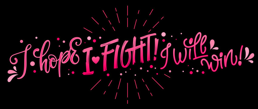 I Hope. I fight. I will win - qoute. Lettering for concept design. Breast cancer awareness month symbol. Breast cancer october awareness month campaign.