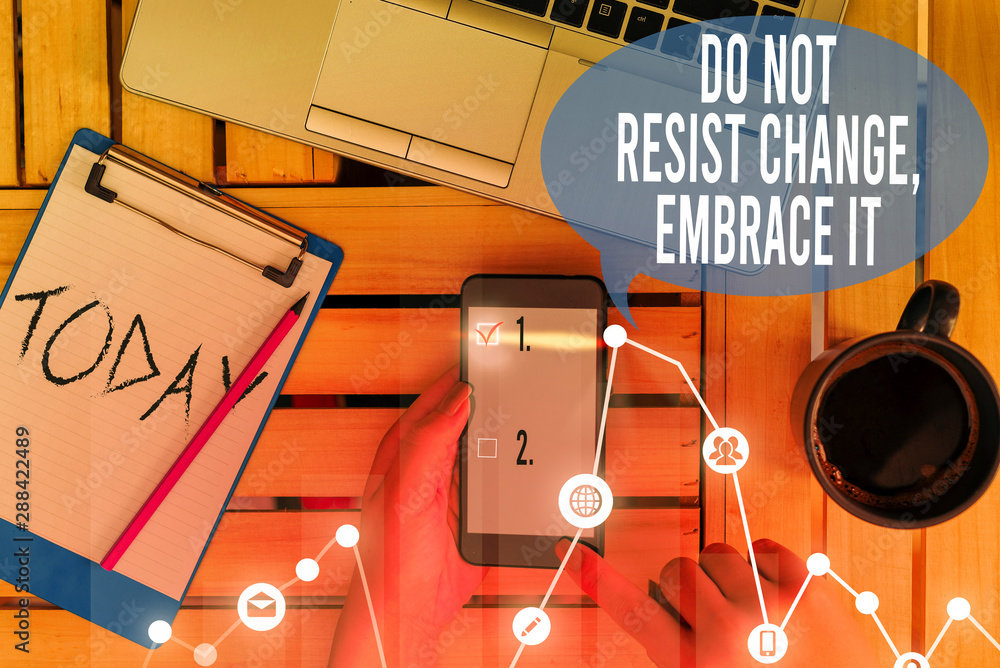 Poster text sign showing do not resist change embrace it. business photo text be open to changes try new th
