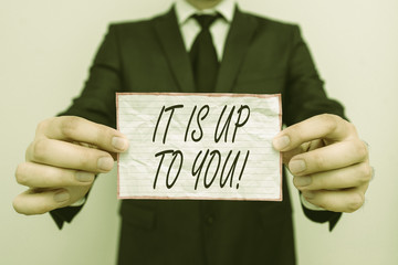 Text sign showing It Is Up To You. Business photo showcasing Used to tell a demonstrating that they are the one to decide
