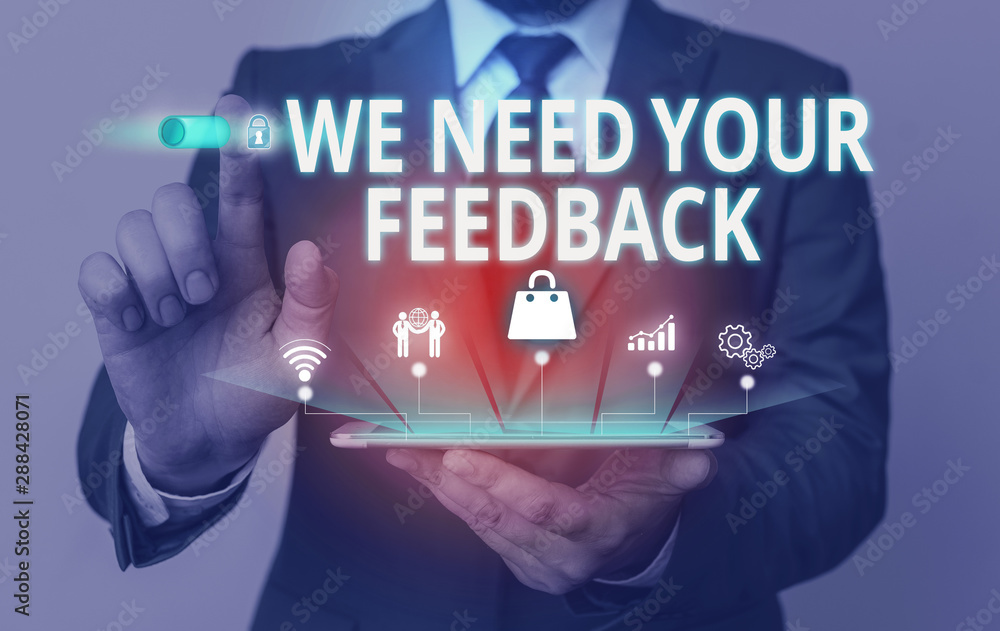 Poster writing note showing we need your feedback. business concept for criticism given to say can be done 