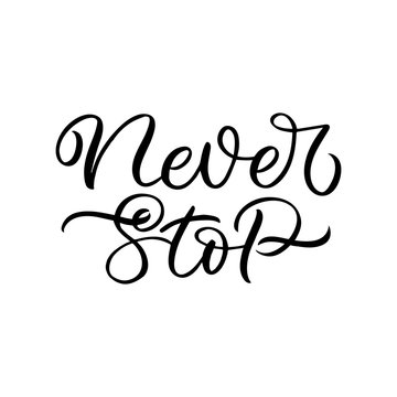Hand drawn lettering card with heart. The inscription: Never stop. Perfect design for greeting cards, posters, T-shirts, banners, print invitations.